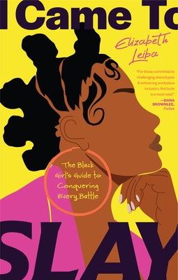 I Came to Slay: The Black Girl's Guide to Conquering Every Battle (Black Women Books, Devotional for Black Women) by Leiba, Elizabeth