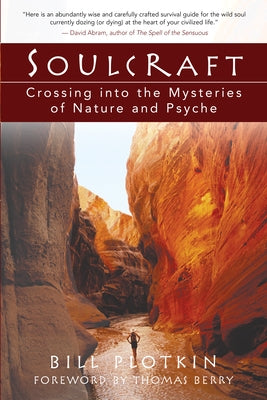 Soulcraft: Crossing Into the Mysteries of Nature and Psyche by Plotkin, Bill