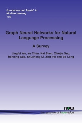 Graph Neural Networks for Natural Language Processing: A Survey by Wu, Lingfei Wu