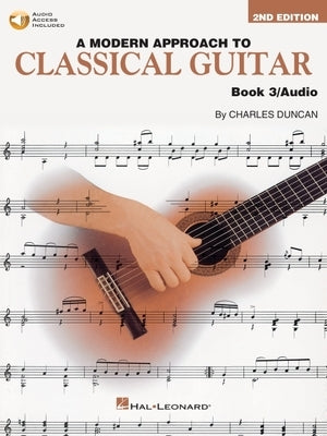 A Modern Approach to Classical Guitar Book 3 - Second Edition - Book with Audio by Charles Duncan by Duncan, Charles