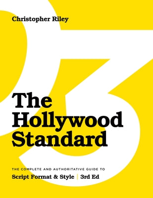 The Hollywood Standard - Third Edition: The Complete and Authoritative Guide to Script Format and Style (Library Edition) by Riley, Christopher