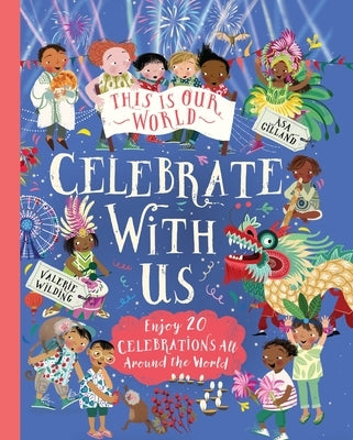 This Is Our World: Celebrate with Us!: Enjoy 20 Celebrations All Around the World by Wilding, Valerie