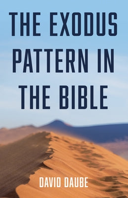 The Exodus Pattern in the Bible by Daube, David