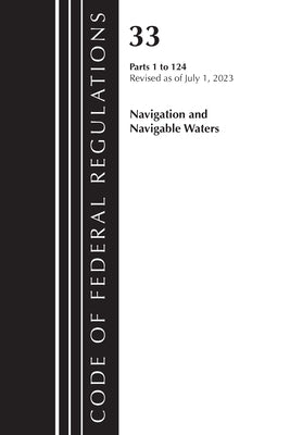 Code of Federal Regulations, Title 33 Navigation and Navigable Waters 1-124, Revised as of July 1, 2023 by Office of the Federal Register (U S )