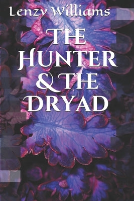 The Hunter & The Dryad by Williams, Lenzy