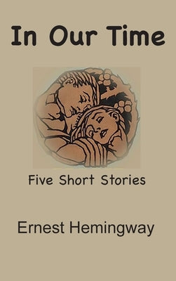 In Our Time: Five Short Stories by Hemingway, Ernest