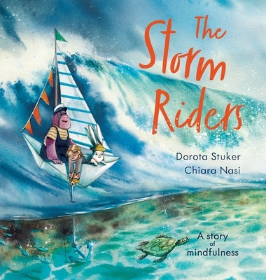 The Storm Riders- A story of mindfulness: And a magical anchor by Stuker, Dorota