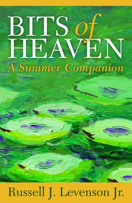 Bits of Heaven: A Summer Companion by Levenson, Russell J.