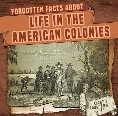 Forgotten Facts about Life in the American Colonies by Connors, Kathleen