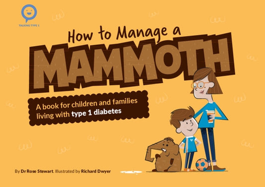 How to Manage a Mammoth: A Book for Children and Families Living with Type 1 Diabetes by Stewart, Rose