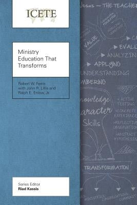 Ministry Education That Transforms: Modeling and Teaching the Transformed Life by Ferris, Robert W.