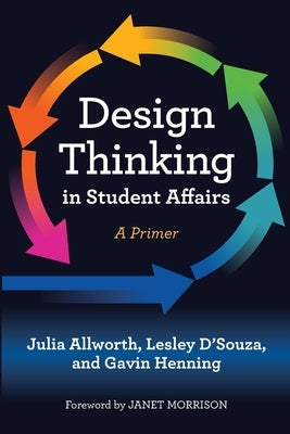 Design Thinking in Student Affairs: A Primer by Allworth, Julia