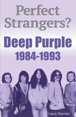 Perfect Strangers? Deep Purple 1984-1993 by Shenton, Laura
