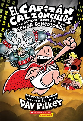 El Capitán Calzoncillos Y La Sensacional Saga del Señor Sohediondo (Captain Underpants #12) by Pilkey, Dav