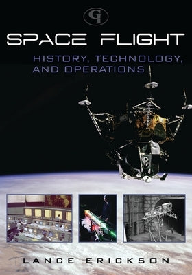 Space Flight: History, Technology, and Operations by Erickson, Lance K.