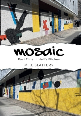 Mosaic: Past Time in Hell's Kitchen by Slattery, M. J.