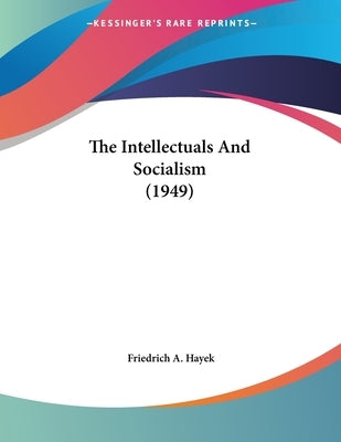 The Intellectuals And Socialism (1949) by Hayek, Friedrich A.