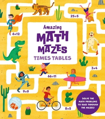 Amazing Math Mazes: Times Tables: Solve the Math Problems to Race Through the Mazes! by Sebasti?n, Ana