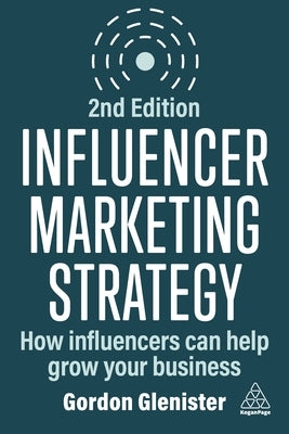 Influencer Marketing Strategy: How Influencers Can Help Grow Your Business by Glenister, Gordon