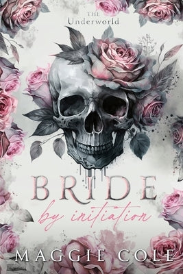 Bride by Initiation: An Secret Society Mafia Marriage Pact Romance by Cole, Maggie