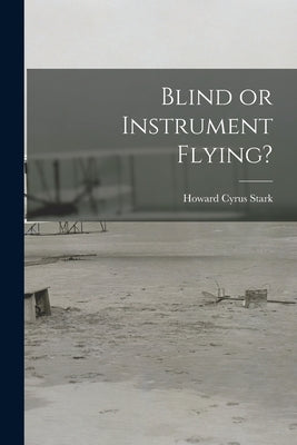 Blind or Instrument Flying? by Stark, Howard Cyrus 1891-1936