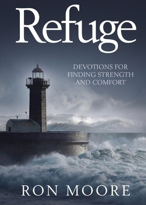 Refuge: Devotions for Finding Strength and Comfort by Moore, Ron