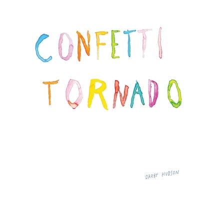 Confetti Tornado: New and selected illustrated poems by Hudson, Darby