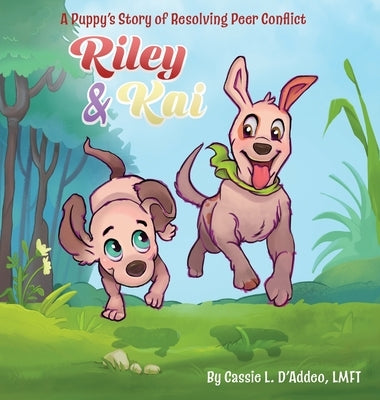 Riley & Kai: A Puppy's Story of Resolving Peer Conflict by D'Addeo