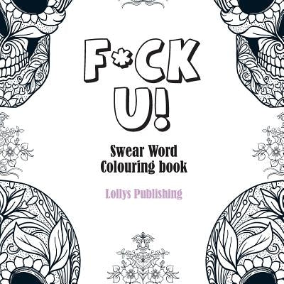 F*ck U: Swear Word Colouring Book by Publishing, Lollys