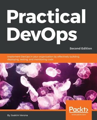 Practical DevOps, Second Edition by Verona, Joakim