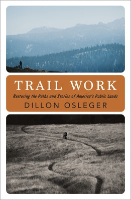 Trail Work: Restoring the Paths and Stories of America's Public Lands by Osleger, Dillon