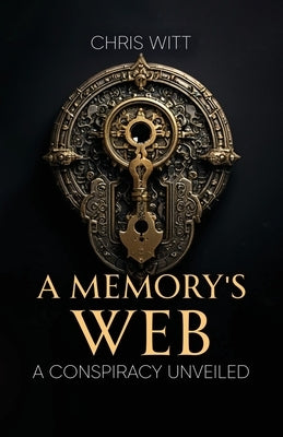 A Memory's Web: A Conspiracy Unveiled by Witt, Chris