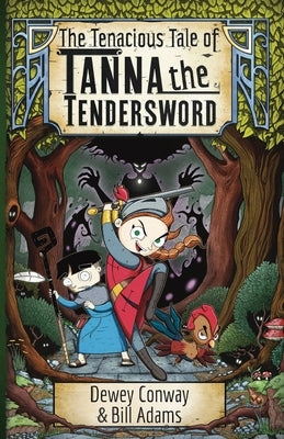 The Tenacious Tale of Tanna the Tendersword by Conway, Dewey