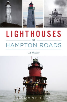 Lighthouses of Hampton Roads: A History by Trask, Benjamin H.