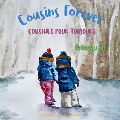 Cousins Forever - Cousines pour toujours: &#913; bilingual children's book in French and English by Arkolaki, Charikleia