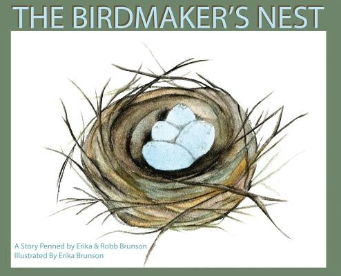 The Birdmaker's Nest: Where your treasure will be found safe and sound. by Brunson, Erika D.