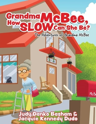 Grandma McBee, How Slow Can She Be? The Adventures of Grandma McBee by Danko Basham, Judy