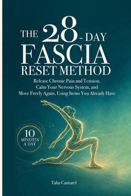 The 28-Day Fascia Reset Method: Release Chronic Pain and Tension, Calm Your Nervous System, and Move Freely Again, Using Items You Already Have by Cantarel, Talia