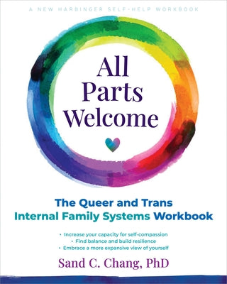 All Parts Welcome: The Queer and Trans Internal Family Systems Workbook by Chang, Sand C.