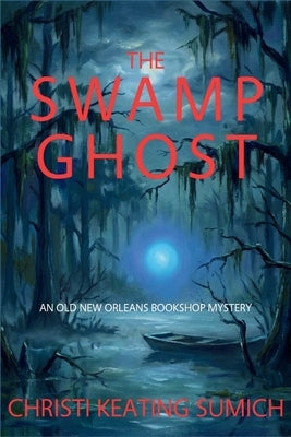 The Swamp Ghost: An Old New Orleans Bookshop Mystery by Sumich, Christi Keating