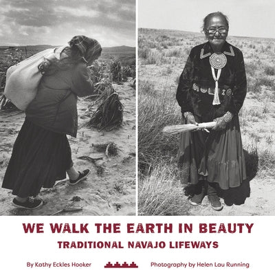 We Walk the Earth in Beauty: Traditional Navajo Lifeways by Running, Helen Lau