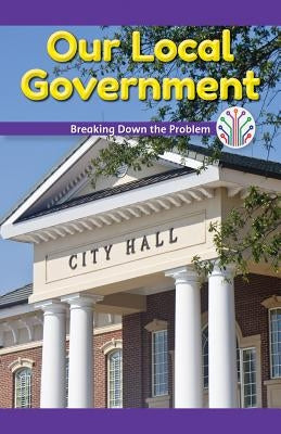 Our Local Government: Breaking Down the Problem by Fowler, Leona