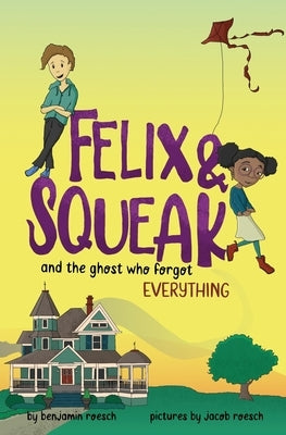 Felix & Squeak and the Ghost Who Forgot Everything by Roesch, Benjamin