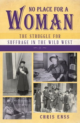 No Place for a Woman: The Struggle for Suffrage in the Wild West by Enss, Chris