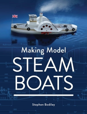 Making Model Steam Boats by Bodiley, Stephen