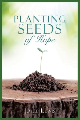 Planting Seeds of Hope by Lewis, Joyce