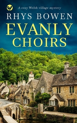 EVANLY CHOIRS a cozy Wlesh village mystery by Bowen, Rhys