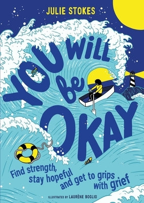 You Will Be Okay: Find Strength, Stay Hopeful and Get to Grips with Grief by Stokes, Julie