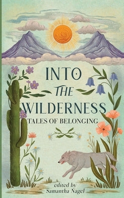 Into the Wilderness: Tales of Belonging by Nagel, Samantha