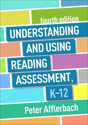 Understanding and Using Reading Assessment, K-12 by Afflerbach, Peter